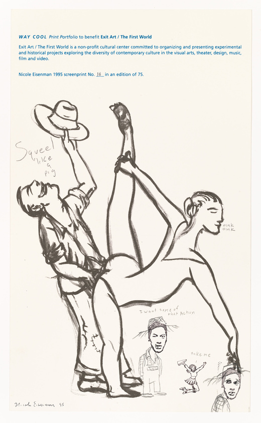 This image features a collection of sketches with various figures and text annotations. In the center, there's a prominent sketch of a person with their arms raised, one hand holding onto what appears to be a leg from another figure above, which is not fully visible. To the left, a sketch of a figure wearing a hat is seen, and below it, text reads "Squeel like a pig." On the right side, there's a sketch of a person's head with the text "oink oink" next to it. Below, there are two smaller sketches: one of a figure in a uniform with the text "I want some of that action," and another of a smaller figure with arms raised and the text "take me" beside it. The bottom of the image includes text indicating that this is Nicole Eisenman's 1995 screenprint No. 16 in an edition of 75, created to benefit Exit Art / The First World. The overall composition has a raw, expressive quality, and the annotations add a narrative element to the artwork.