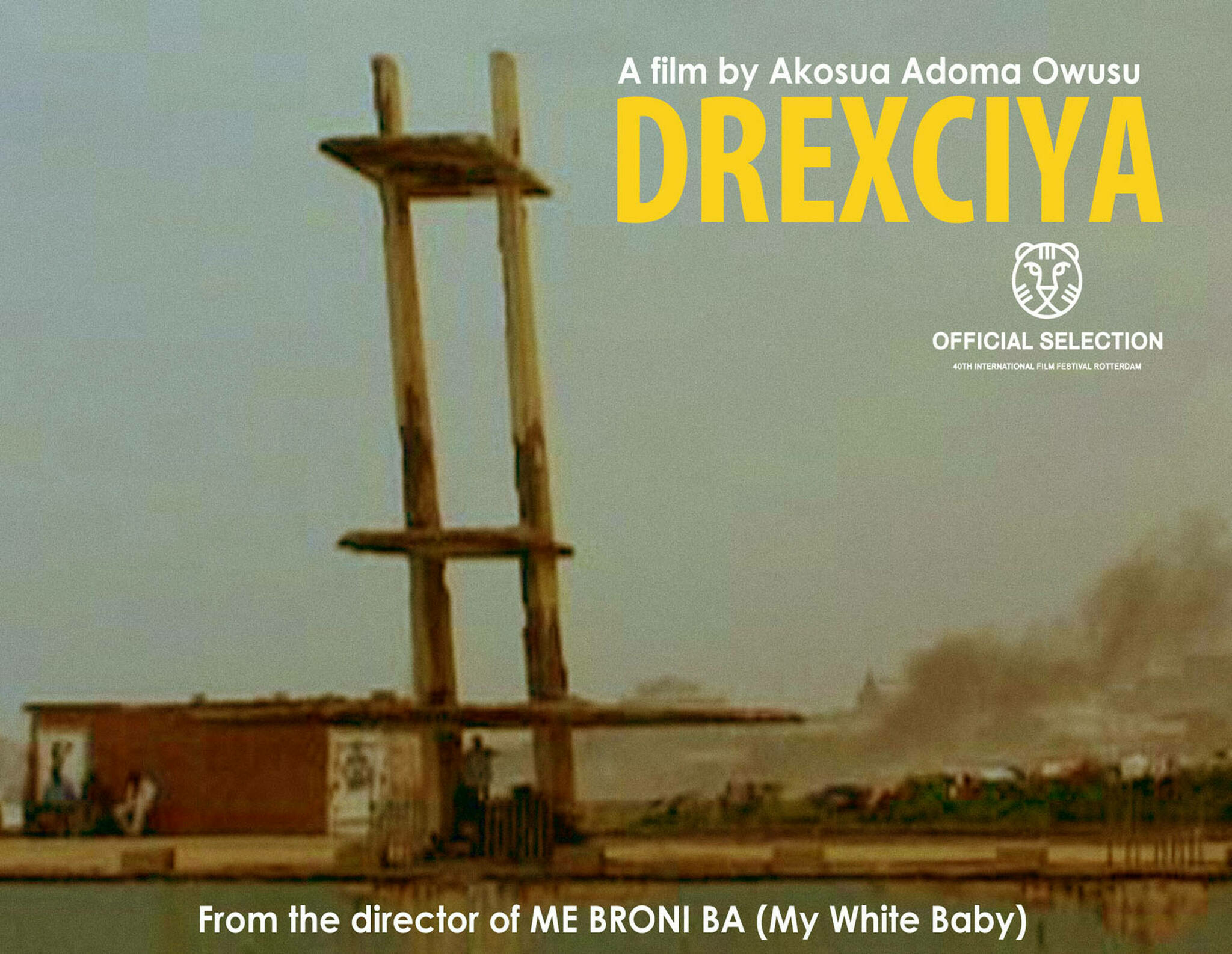 Promotional movie poster for "DREXCIYA," a film by Akosua Adoma Owusu, featuring a large wooden structure resembling a cross on a hazy, desolate landscape with figures standing by a low building. The poster includes the text "Official Selection 46th International Film Festival Rotterdam" and a note from the director of "ME BRONI BA (My White Baby)."