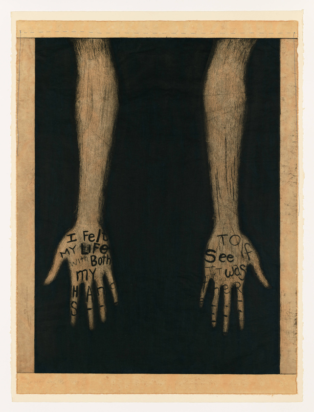 A piece of artwork depicting two forearms extending down to open hands against a dark background. The hands have text written on them, with the left hand saying "I felt my life with both my hands" and the right hand saying "To see if it was there." The image has a rough, textured appearance and is bordered by a lighter frame that resembles aged paper.